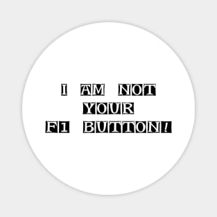 I Am Not Your F1 Button - Geeky Slogan Magnet